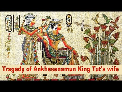 Tragedy of Ankhesenamun King Tut&rsquo;s wife