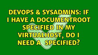 If I have a DocumentRoot specified in my VirtualHost, do I need a ＜Directory＞ specified?