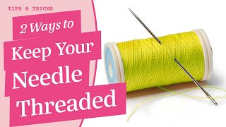 2 Easy Tips to Keep Your Needle Threaded