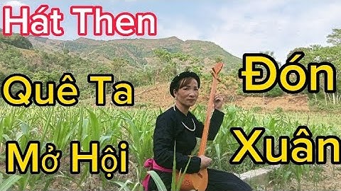 Hát Then - Quê Ta Mở Hội Đón Xuân- lời Nông Xuân Ái