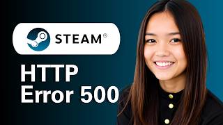 Steam HTTP Error 500 (Step By Step)