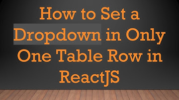 How to Set a Dropdown in Only One Table Row in ReactJS