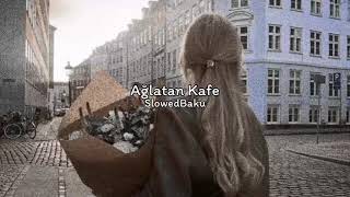 Ağlatan Kafe ( s l o w e d + r e v e r b )