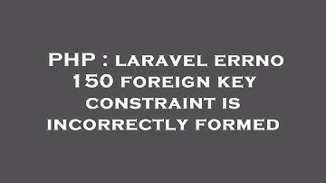 PHP : laravel errno 150 foreign key constraint is incorrectly formed