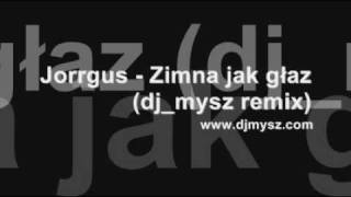 Jorrgus - Zimna Jak Głaz Djmysz Remix