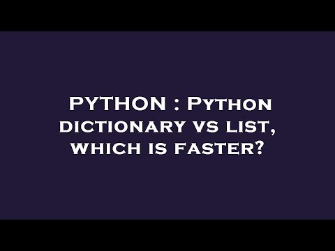 PYTHON : Python dictionary vs list, which is faster?