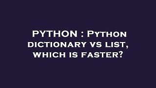 Celebrity PYTHON : Python dictionary vs list, which is faster? Profile