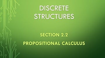 Discrete Structures. Section 2.2. Propositional Calculus.