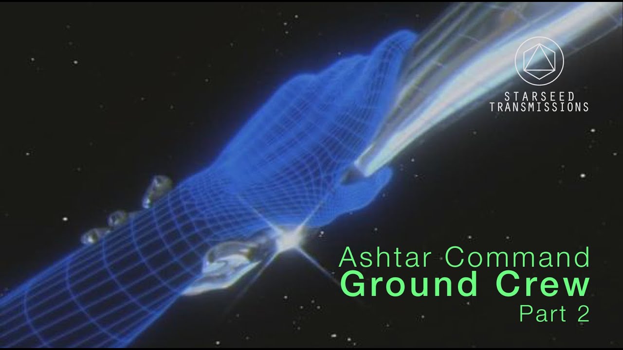 Starseed Transmissions / Ashtar Command Ground Crew / Part 2 - YouTube