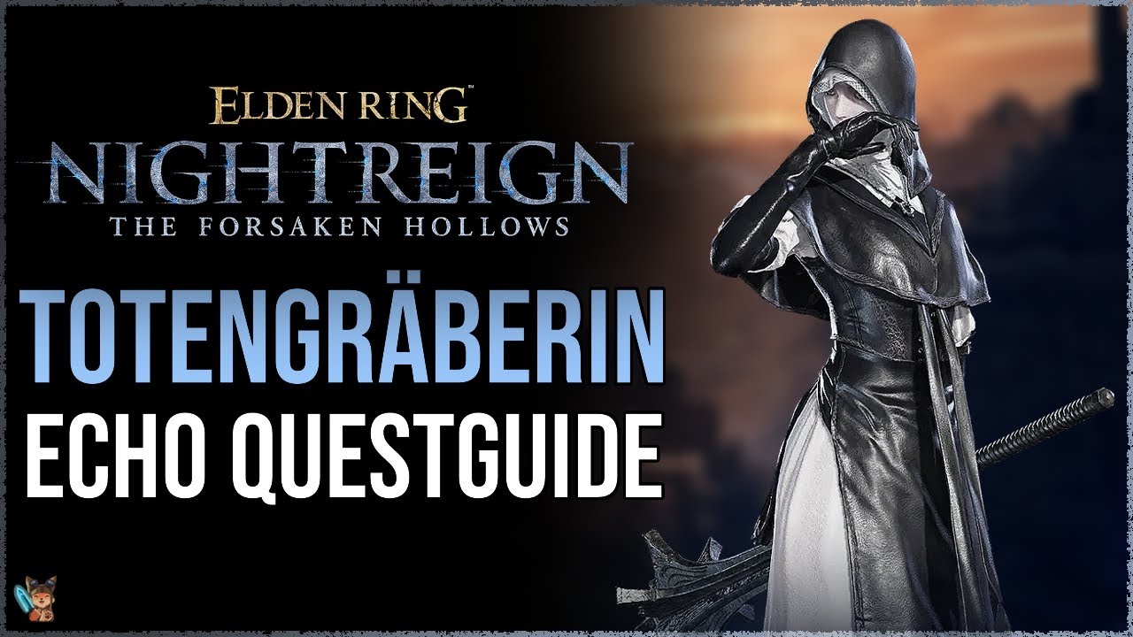 Totengräberin Questguide Nightreign |Totengräberin & Gelehrter freischalten Echo Quest Totengräberin