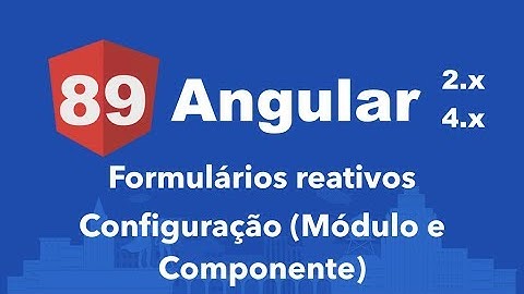 Curso Angular #89: Formulários reativos: Configuração (Módulo e Componente)