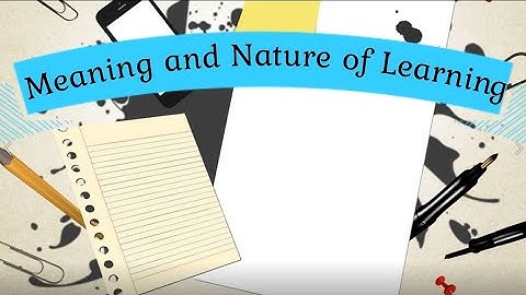 Meaning and Nature of Learning