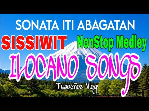 SISSIWIT, ILOCANO SONGS NONSTOP MEDLEY.SONATA TI ABAGATAN #tuaoeñosvlog