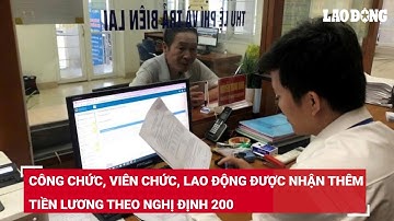 Công chức, viên chức, lao động được nhận thêm tiền lương theo Nghị định 200 | Báo Lao Động