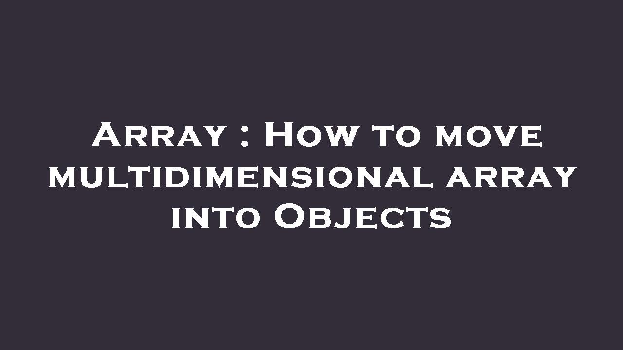 Array : How to move multidimensional array into Objects - YouTube