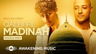 Maher Zain \u0026 Harris J - Qalbi Fil Madinah (Vocals Only) | قلبي في المدينة (بدون موسيقى)