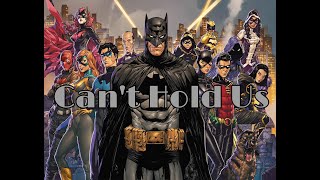 Batfamily | Can't Hold Us