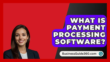 What Is Payment Processing Software? - BusinessGuide360.com
