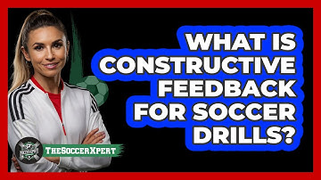 What Is Constructive Feedback For Soccer Drills? - The Soccer Xpert