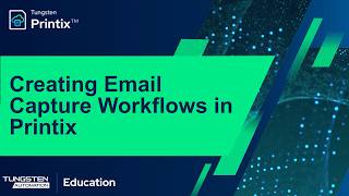 Creating Email Capture Workflows with Printix