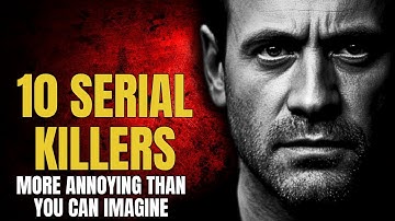 10 Serial Killers More Disturbing Than You Can Imagine: Serial Killer Documentary