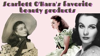 Scarlett O'Hara's favorite beauty products