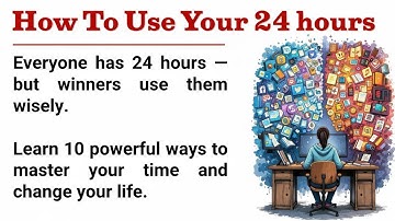 Reading & Listening Practice 📚 | How to Use Your 24 Hours Wisely ⏰ | Easy English Story