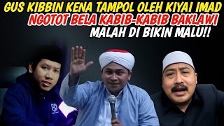 Ngotot Bela Habib Baklawi!!Gus Kibbin Kena Tampol Oleh Kiyai Imad..