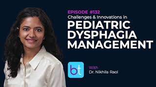 Pediatric Dysphagia Management: Challenges & Innovations w/ Dr. Nikhila Raol | ENT Podcast Ep. 132