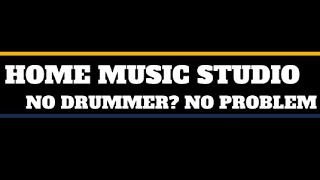 Home Music Studio No Drummer? No Problem!