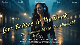 Love Echoes in the Dark: 20 Healing Songs for Midnight  #music #lovesong