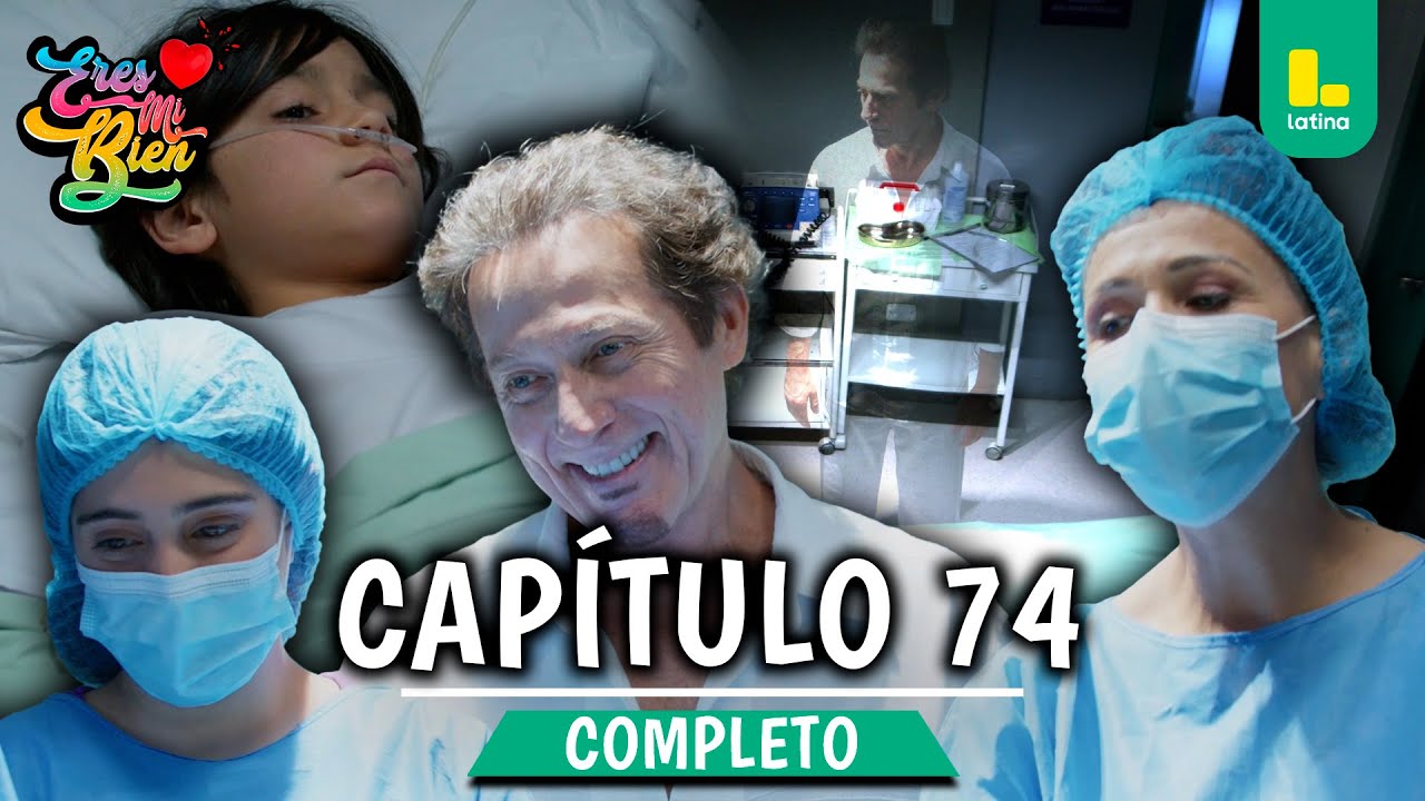 ERES MI BIEN - CAPÍTULO 74 COMPLETO | LATINA TELEVISIÓN