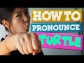 How to Pronounce Turtle in American English タートルの発音