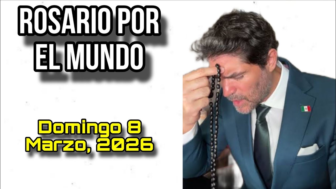 ¡Rosario por el Mundo! Domingo 8 de Marzo, 2026 - Eduardo Verástegui 🔴REP  