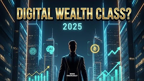 The New Digital Wealth Class of 2025 | From AI & Digital Assets | Being Financially