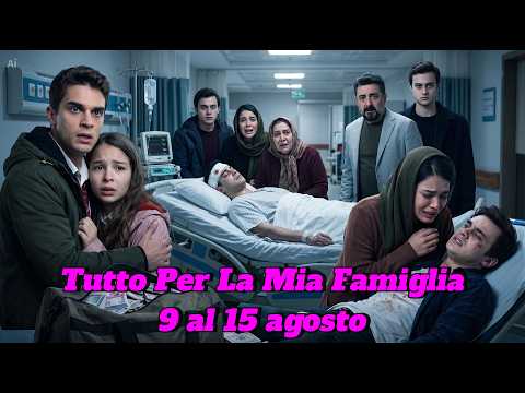 Video Tutto Per La Mia Famiglia Anticipazioni 9-15 Agosto 2026: Ogulcan Gravissimo