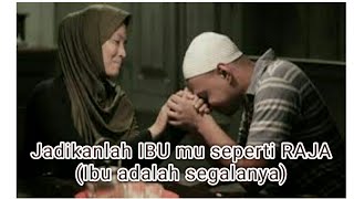 Hargailah Ibumu (Jadikan Ia seperti Raja)