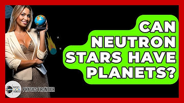 Can Neutron Stars Have Planets? - Physics Frontier