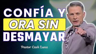 Ora Día Y Noche Con Fe Activa Y Persevera | Cash Luna