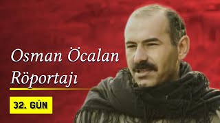 Osman Öcalan Röportajı | 32. Gün Arşivi