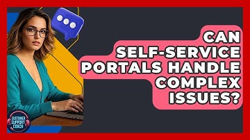 Can Self-Service Portals Handle Complex Issues? - Customer Support Coach