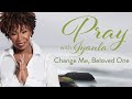 Iyanla Prays - Change Me, Beloved One