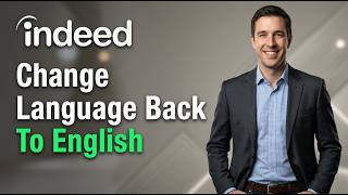 How To Change Language Back To English In Indeed [2026 Guide]