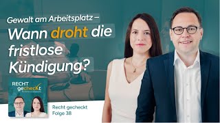 (38) Gewalt am Arbeitsplatz: Wann droht die fristlose Kündigung?