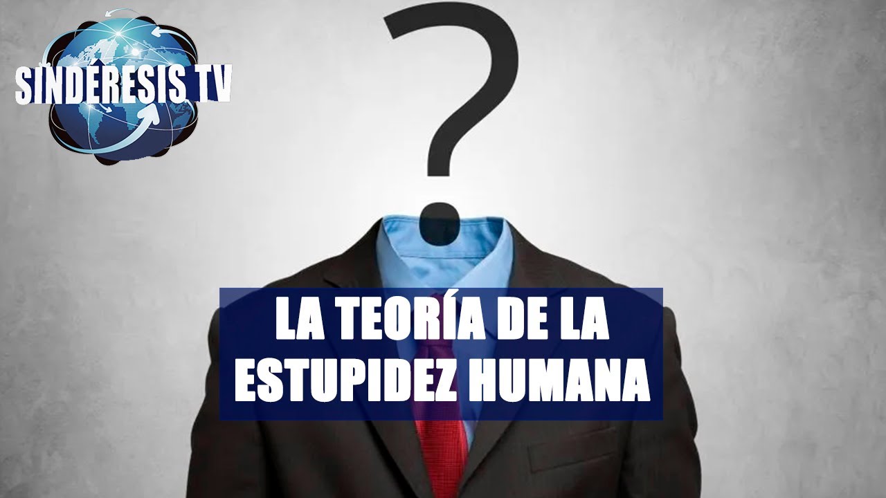 LA TEORÍA DE LA ESTUPIDEZ HUMANA | José Luis Pérez | Sindéresis Tv