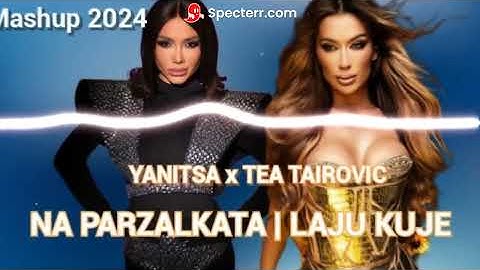 YANITSA x TEA TAIROVIC - NA PARZALKATA | LAJU KUJE, Mashup, 2024