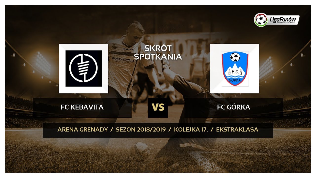 Liga Fanów: FC KEBAVITA - FC Górka ( wiosna 2019 )