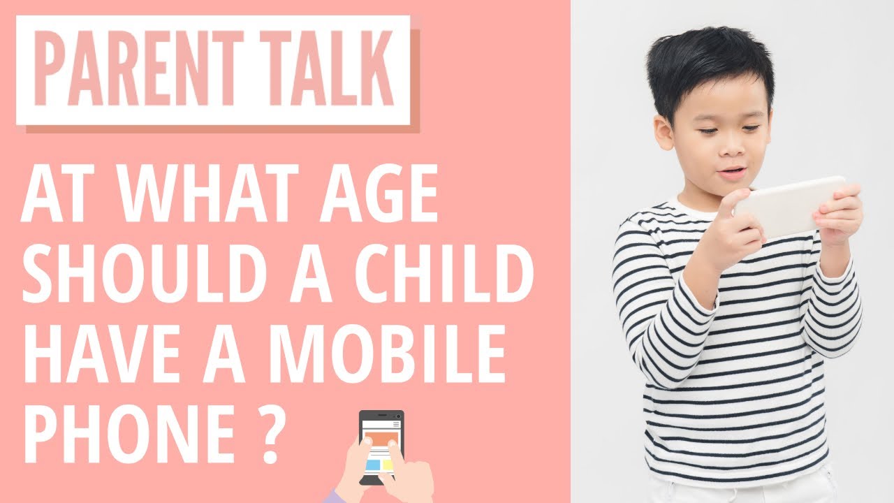 AT WHAT AGE SHOULD A CHILD HAVE A MOBILE PHONE? PARENT TALK YouTube