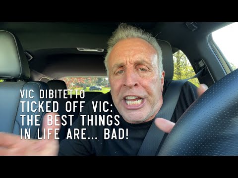 Ticked Off Vic: The Best Things in Life Are… Bad! | VicDiBitetto.net