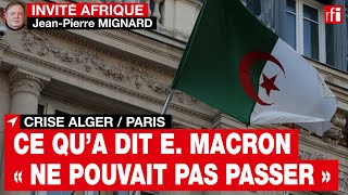 Alger / Paris - J.P.Mignard : «Certaines déclarations d'E. Macron ne pouvaient pas passer»  • RFI